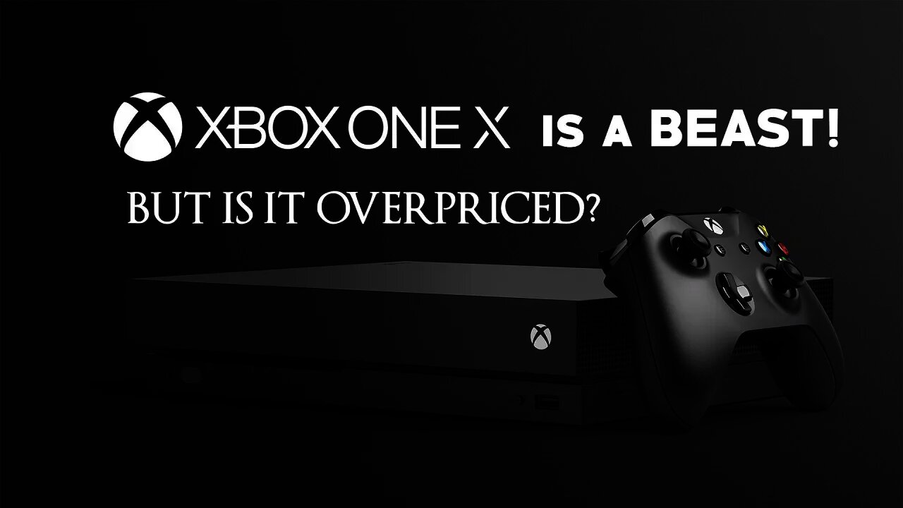Xbox One X is a BEAST, But Is It OVERPRICED!? - Xbox One X Breakdown