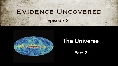 Evidence Uncovered - Episode 2: The Universe - part 2