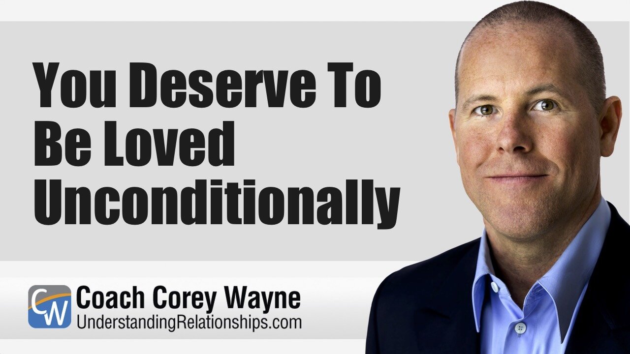 You Deserve To Be Loved Unconditionally