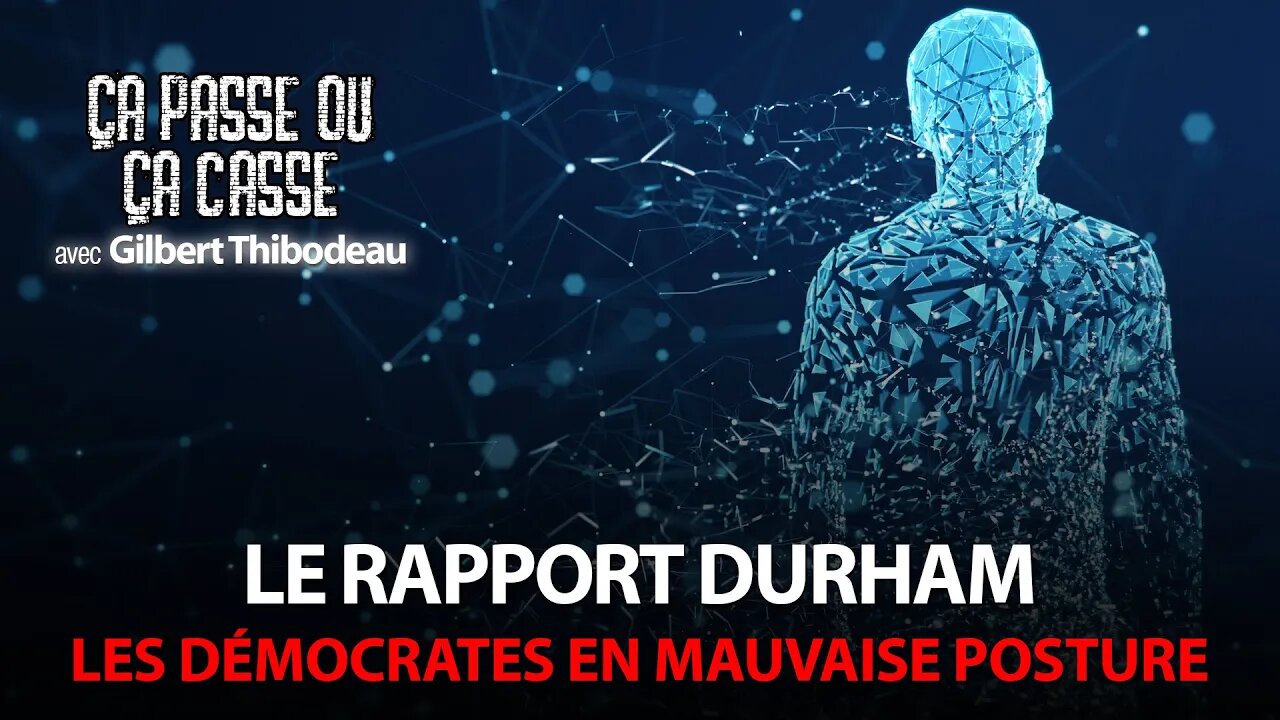 ÇA PASSE OU ÇA CASSE - LE RAPPORT DURHAM: LES DÉMOCRATES DANS L'EMBARRAS