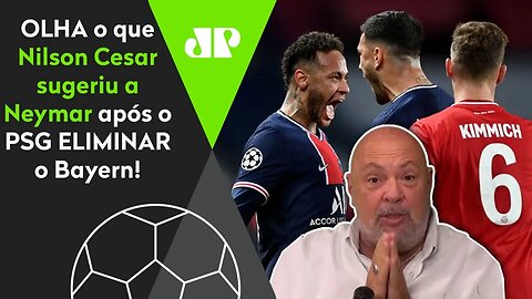 "NEYMAR, eu vou te dar uma SUGESTÃO!" OLHA o que Nilson falou após PSG ELIMINAR Bayern!