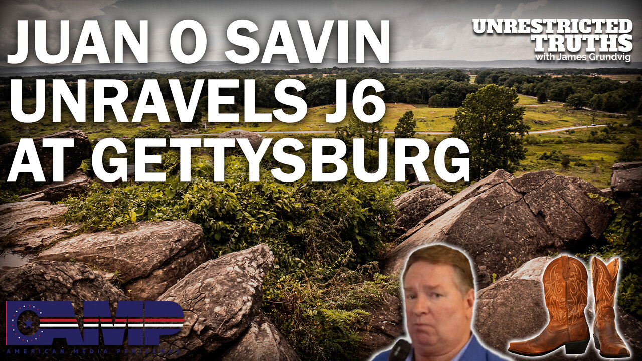 Juan O Savin Unravels J6 at Gettysburg | Unrestricted Truths Ep. 146