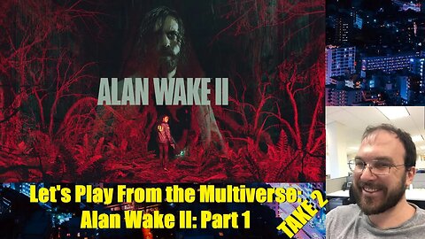 Let's Play From the Multiverse: Alan Wake II: Part 1: Take 2