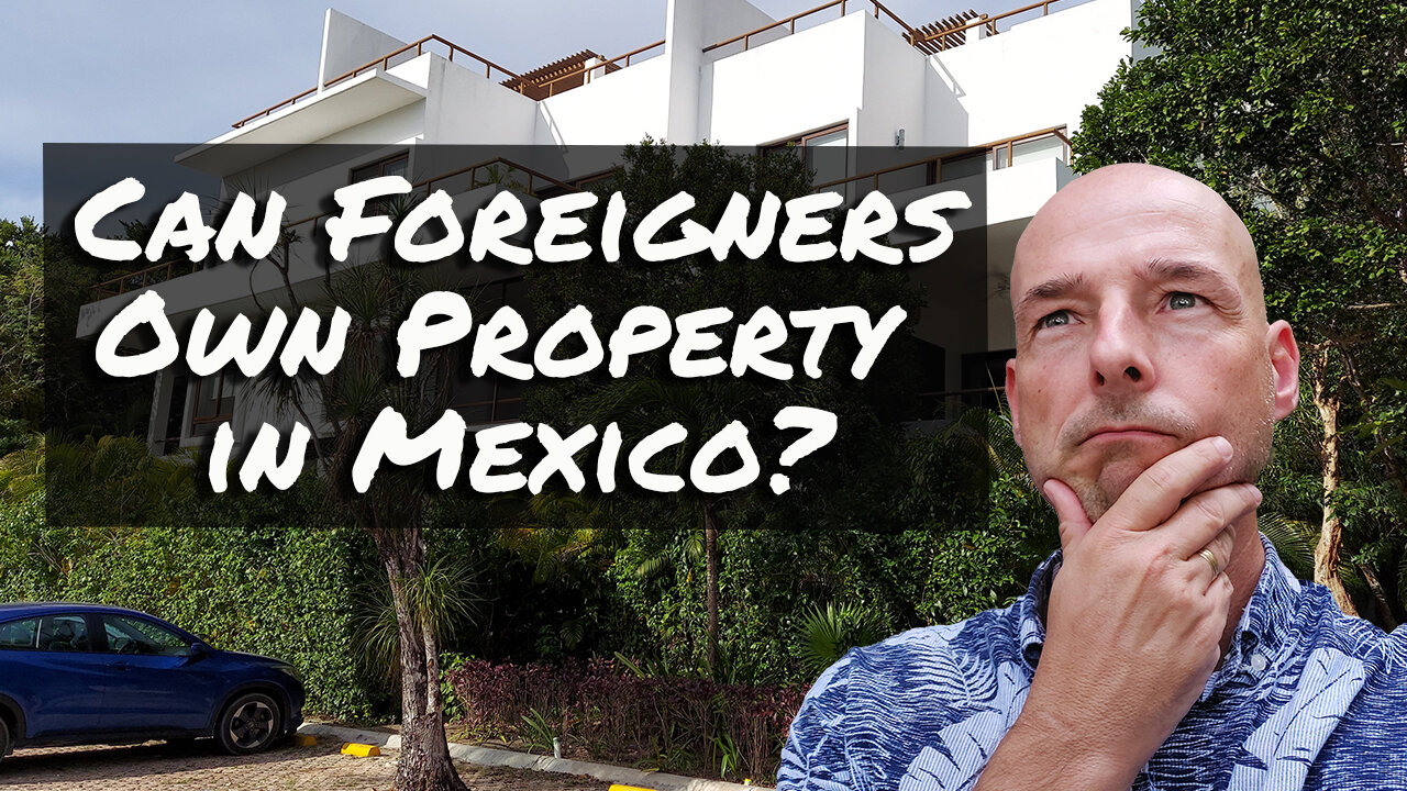 Can Foreigners Own Property in Mexico?