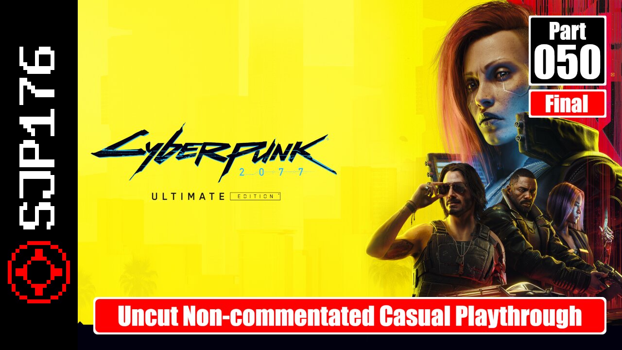 Cyberpunk 2077: Ultimate Edition—Part 050 (Final)—Uncut Non-commentated Casual Playthrough