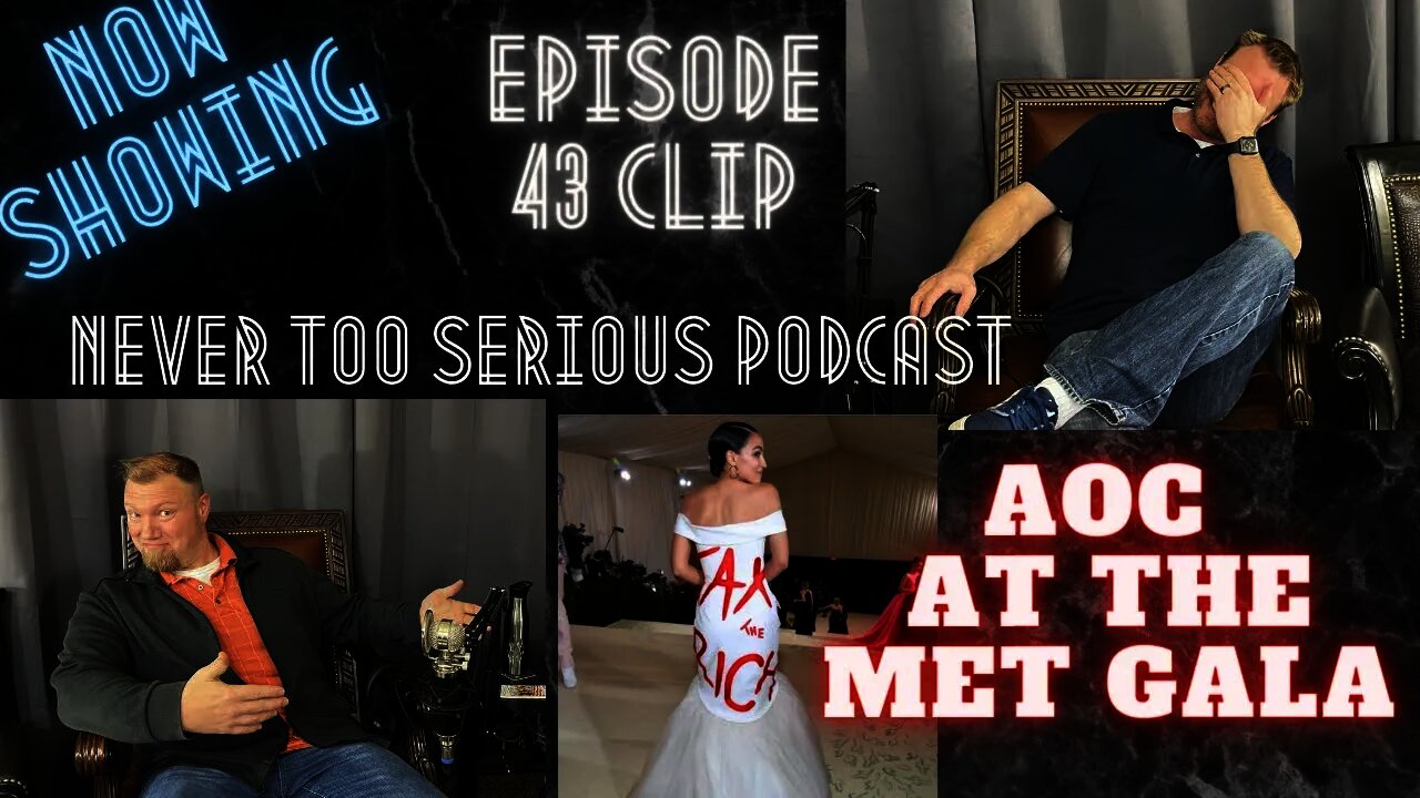 AOC wearing Tax The Rich at the MET Gala. Never Too Serious Podcast Ep. 43 Clip