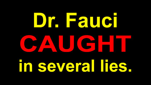 DR. FAUCI CAUGHT LYING - WHAT'S HIS MOTIVE ? - 2 min.