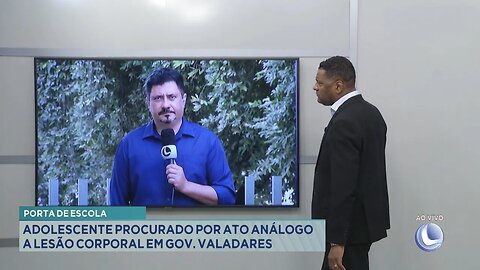 Porta de Escola: Adolescente Procurado por Ato Análogo a Lesão Corporal em Gov. Valadares.