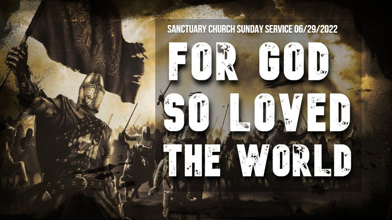 For God So Loved The World (Sanctuary Church Sunday Service 06/27/2022)