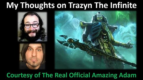 My Thoughts on Trazyn The Infinite (Courtesy of The Real Official Amazing Adam)