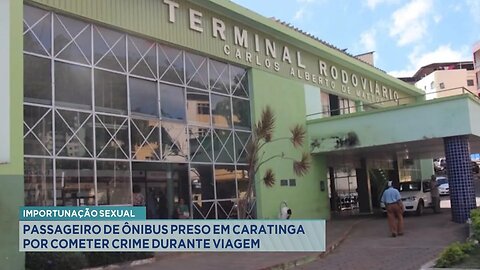 Importunação Sexual: Passageiro de Ônibus Preso em Caratinga por Cometer Crime durante Viagem.
