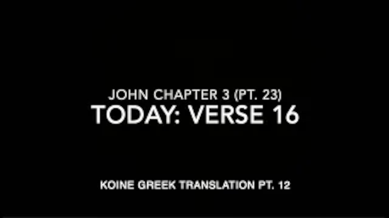 John Ch 3 Part 23 Verse 16 (Koine Greek 12)