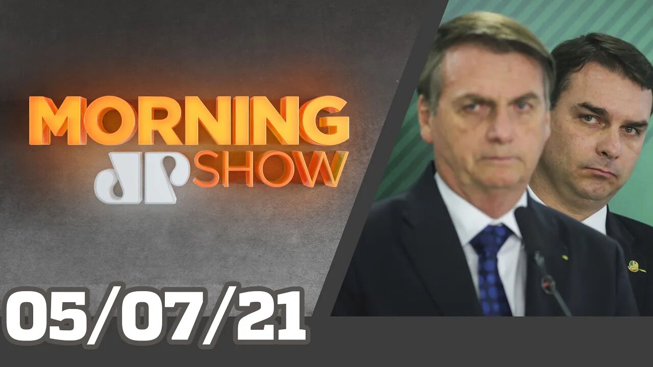 BOLSONARO PARTICIPOU DE RACHADINHAS? / VANDALISMO NOS PROTESTOS - MORNING SHOW - 05/07/21