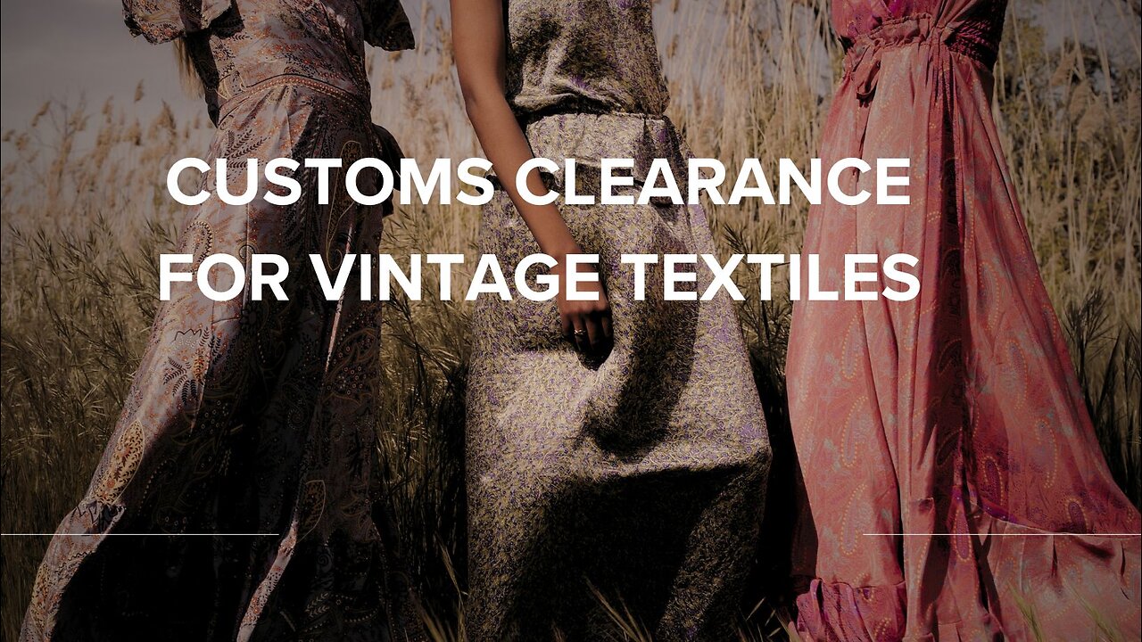 How to Clear Customs for Vintage Textiles (Even If You're a Beginner!)