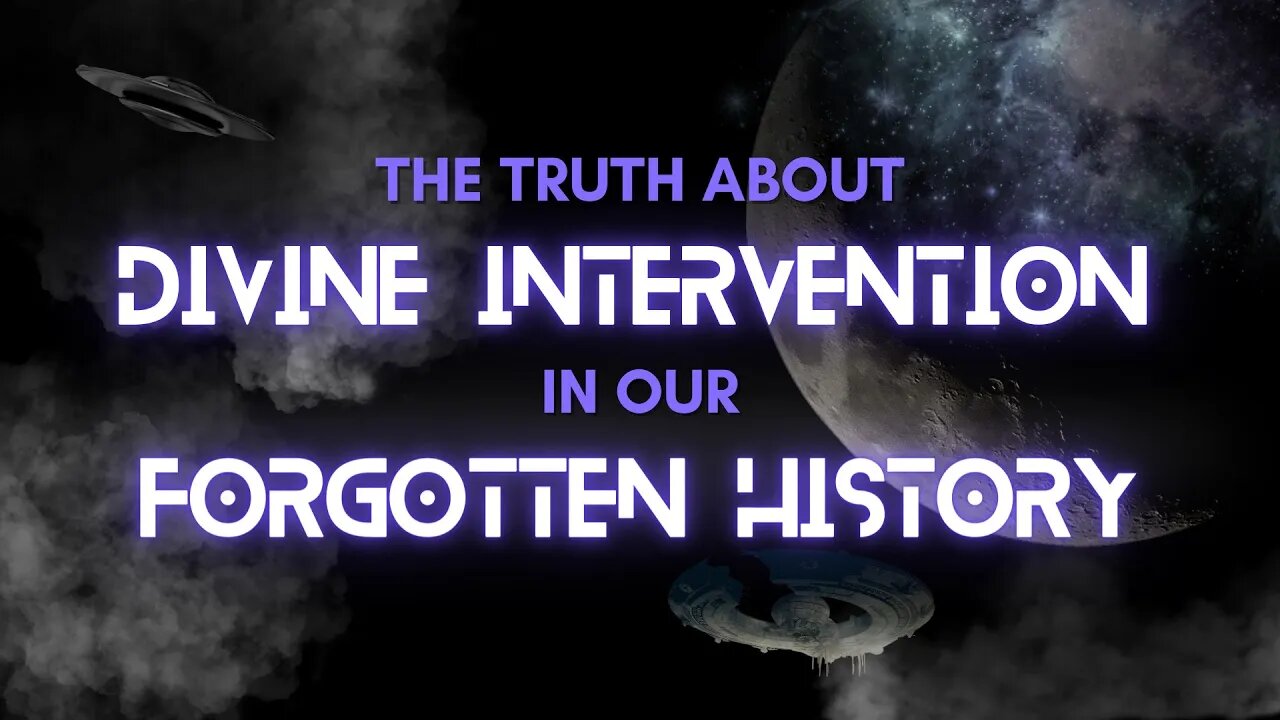 The TRUTH about DIVINE INTERVENTION in our FORGOTTEN HISTORY