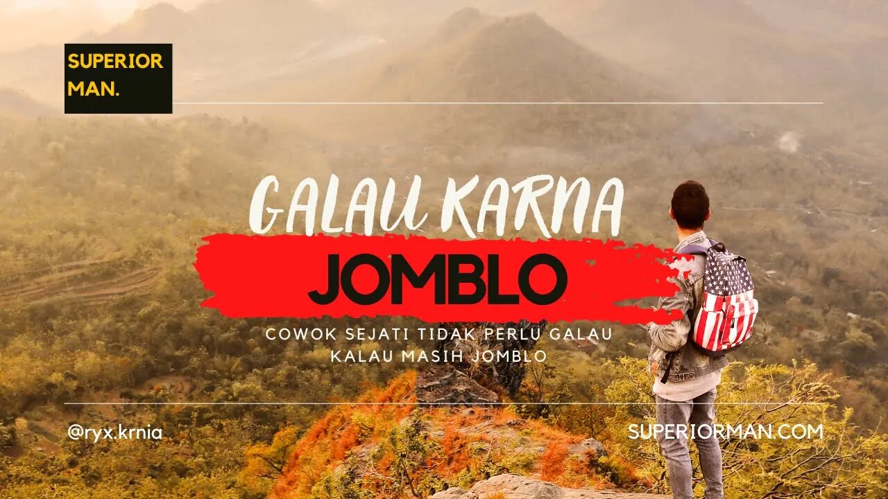 PRIA Sejati Nggak Perlu GALAU Karena Masih JOMBLO !