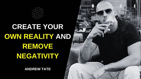 ANDREW TATE on Creating Your REALITY & REMOVE NEGATIVITY