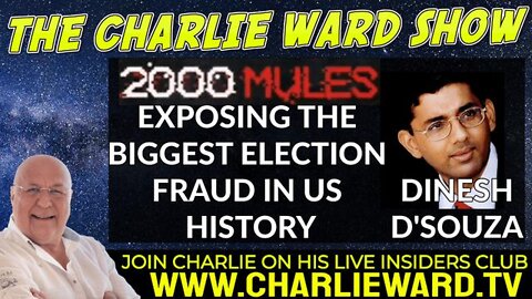 DINESH D'SOUZA 2000 MULES EXPOSING THE BIGGEST ELECTION FRAUD IN US HISTORY CHATS TO CHARLIE WARD