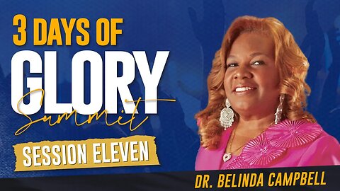 Session 11 - Dr. Belinda Campbell | 3 Days of Glory 2023