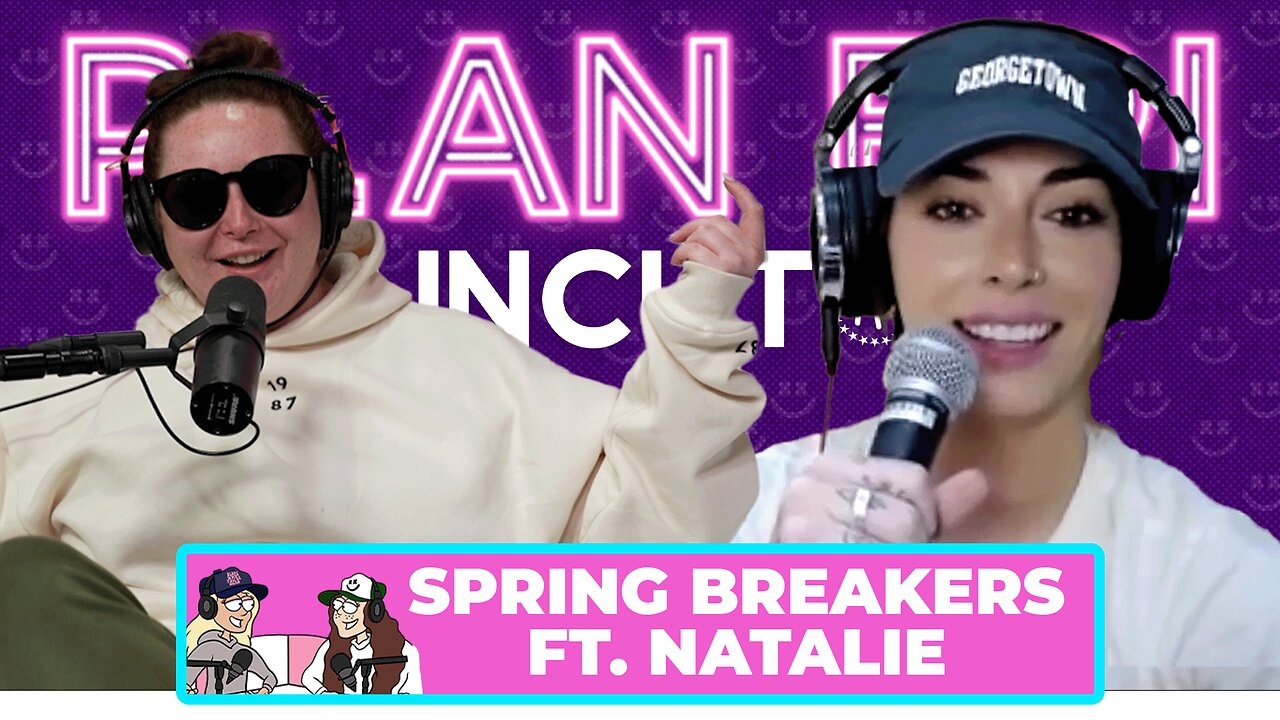 Spring Breakers (Ft. Natalie) | PlanBri Episode 239