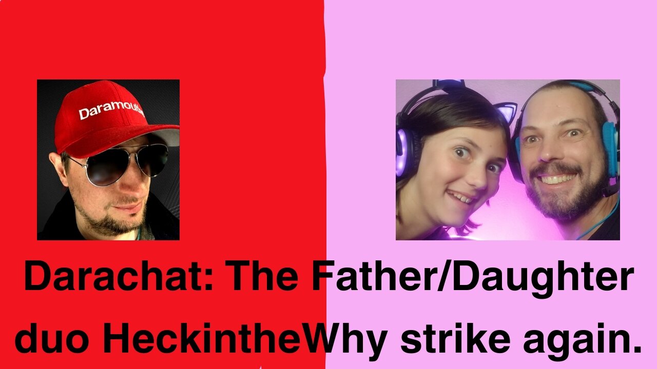 Darachat: The Father/Daughter duo HeckintheWhy strike again.