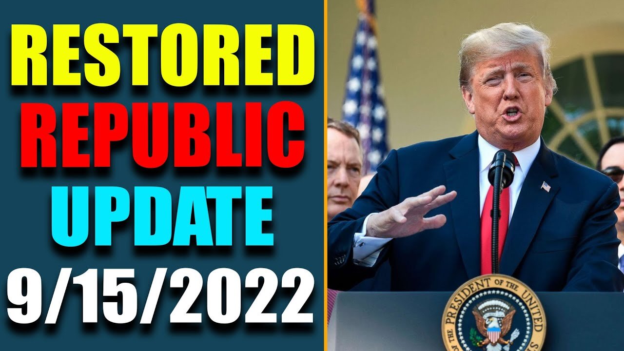 RESTORED REPUBLIC VIA A GCR: HUGE UPDATE AS OF SEP 15, 2022 - TRUMP NEWS