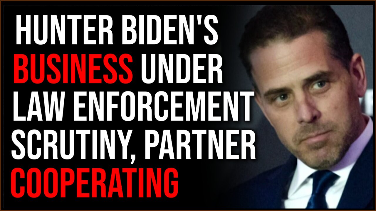 Hunter Biden's Business Under Law Enforcement Scrutiny, Partner Cooperating With Feds