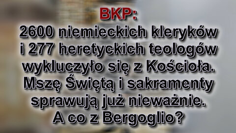 BKP: 2600 niemieckich kleryków i 277 heretyckich teologów wykluczyło się z Kościoła. Mszę Świętą i sakramenty sprawują już nieważnie. A co z Bergoglio?