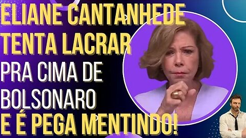 Eliane Cantanhede passa vergonha ao tentar lacrar contra Bolsonaro!