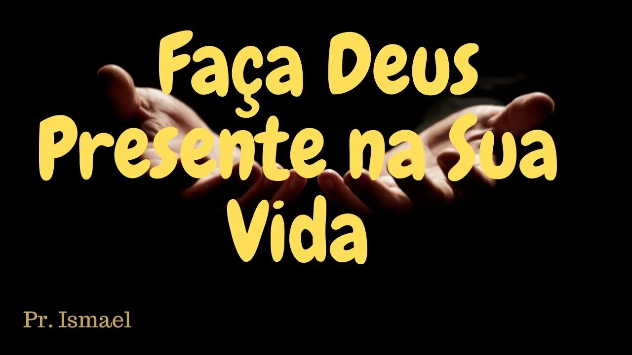 Faça Deus Presente na Sua Vida @pregacaoeensino-prismael