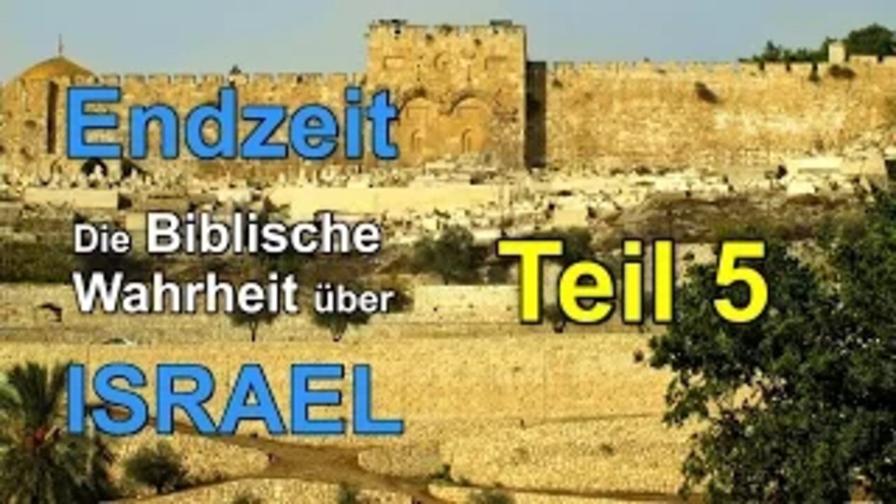 021 - ENDZEIT: Die Biblische Wahrheit über Israel! - Teil 5
