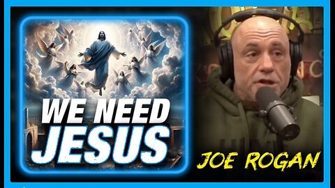 Joe Rogan Says Only Jesus Can Save The Planet