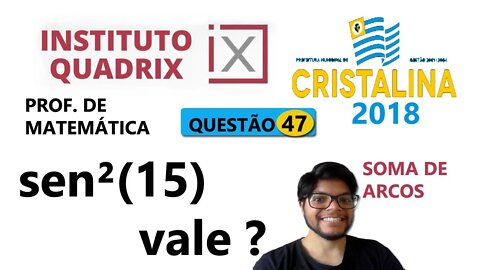 sen²15 = ? | Questão 47 de cristalina (QUADRIX ). Sabendo‐se que o cos30 é igual a