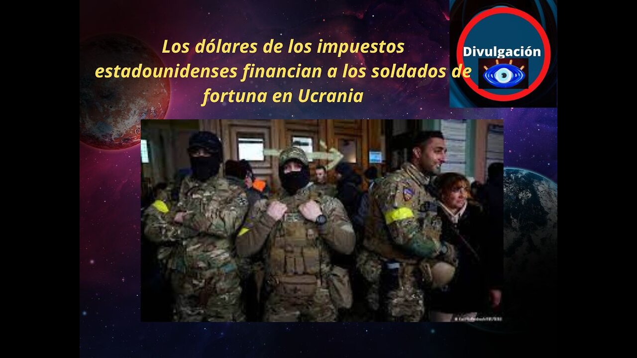 Los dólares de los impuestos estadounidenses financian a los soldados de fortuna en Ucrania