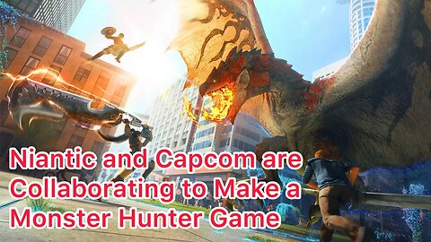 Niantic Has Decided to Make a Monster Hunter Game