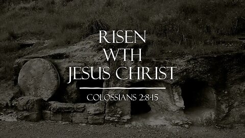 41 Risen with Jesus Christ - (4-17-2022)