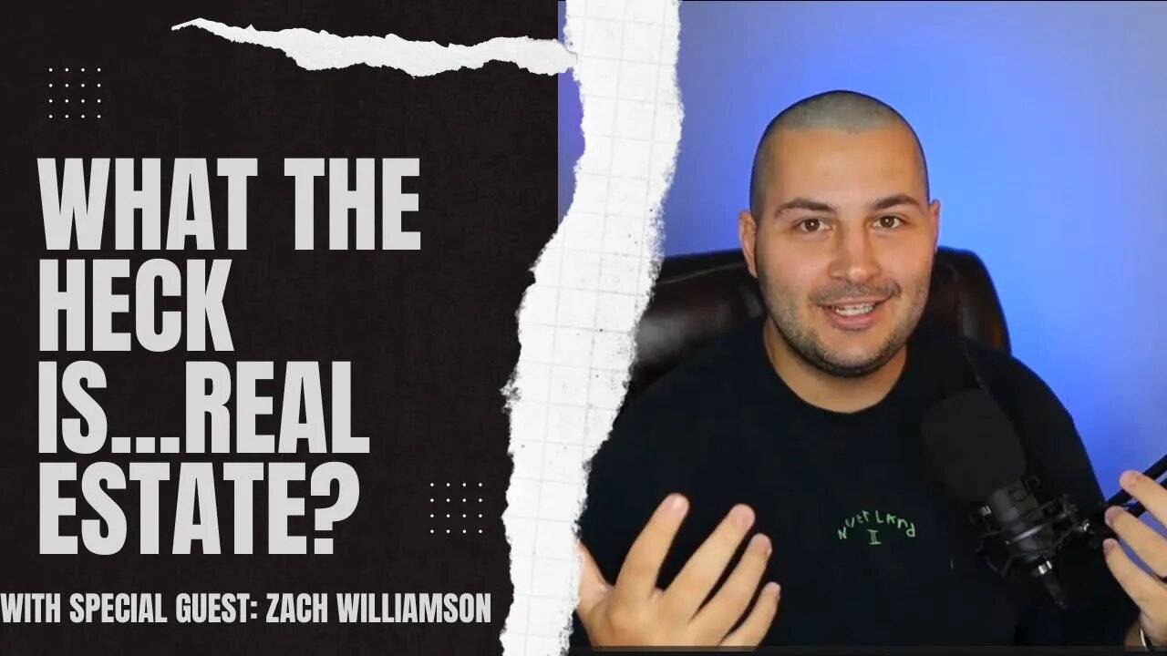 What the Heck is...Real Estate? With Special Guest Zach Williamson