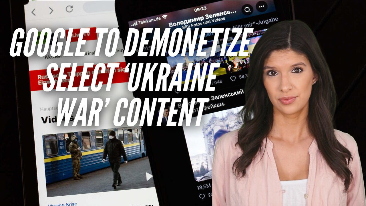 Google Pledges To Demonetize ‘Ukraine War’ Content That Challenges The Official Narrative