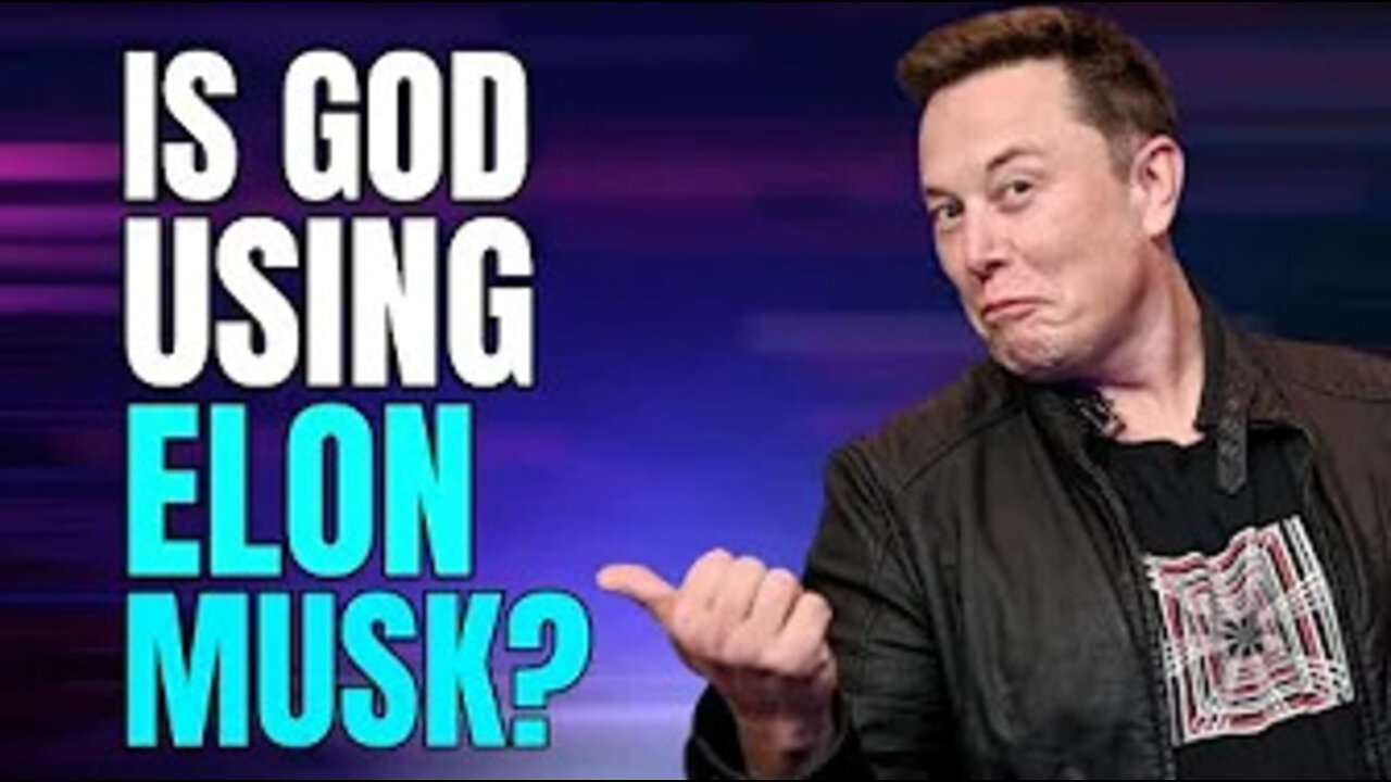 Is God Using Elon Musk?