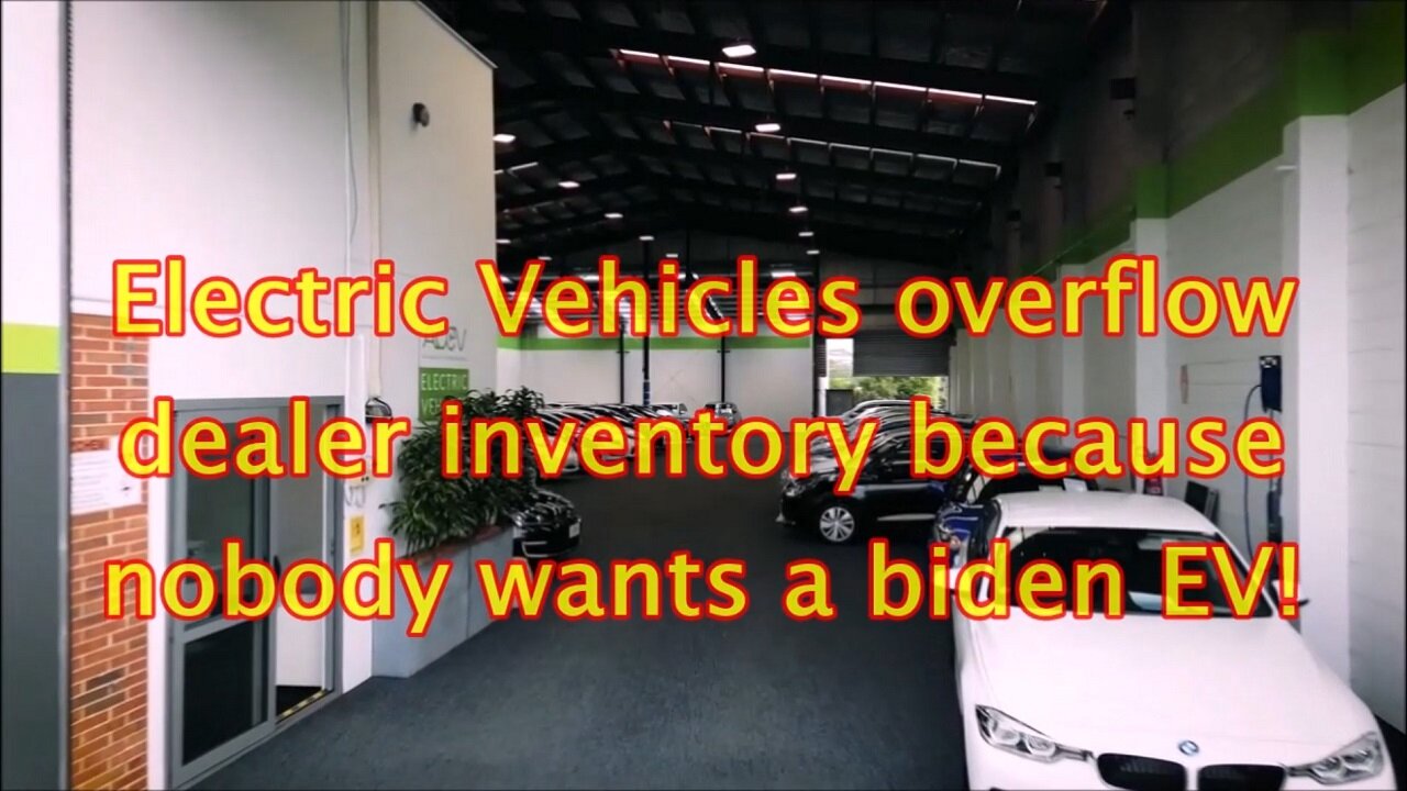 Electric Vehicles overflow dealer inventory because nobody wants a biden EV