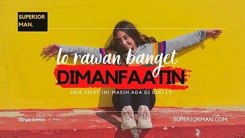 1 Sifat yang bikin lo rawan banget di manfaatin cewek bro