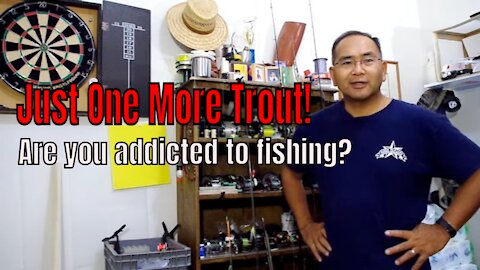 You must be addicted to fishing if...? Just One More Trout!