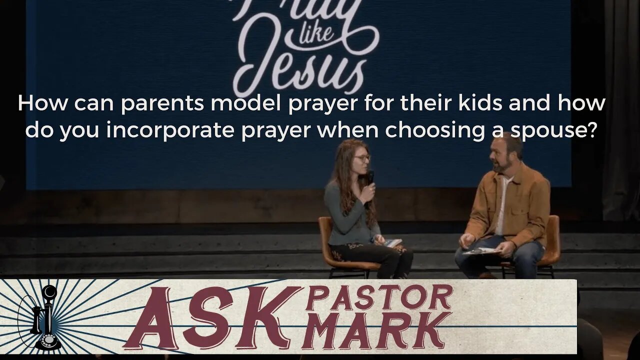 How can parents model prayer for their kids & how do you incorporate prayer when choosing a spouse?