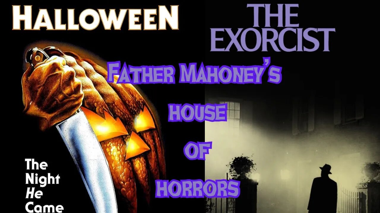 Father Mahoney’s HOH: Halloween (1978) / The Exorcist (1973)