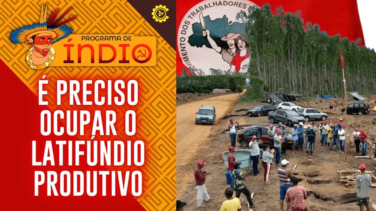 É preciso ocupar o latifúndio produtivo - Programa de Índio nº 117 - 06/03/2023