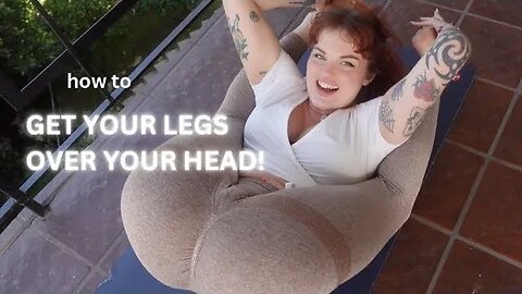 how i get my legs over my head1080p