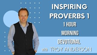 Inspiring Proverbs 1: 1 Hour Morning Devotional with Troy Anderson | Prophecy Investigators