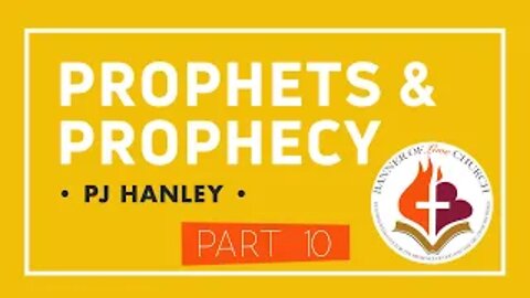Prophets and Prophecy pt. 10 - PJ Hanley