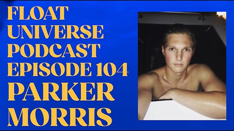 Float Universe Podcast Episode 104 - Parker Morris (5b Floatation) Float Tank Tell All