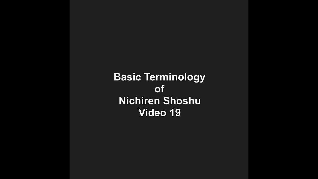 Basic Terminology of Nichiren Shoshu Video 19